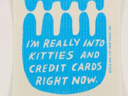 I M REALLY INTO KITTIES AND CREDIT CARDS RIGHT NOW SWEDISH DISHCLOTH Online now