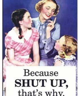 Because Shut Up, That s Why. Ephemera Refrigerator Magnet For Discount