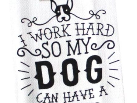 I Work Hard So My Dog Can Have A Better Life Dish Towel For Cheap